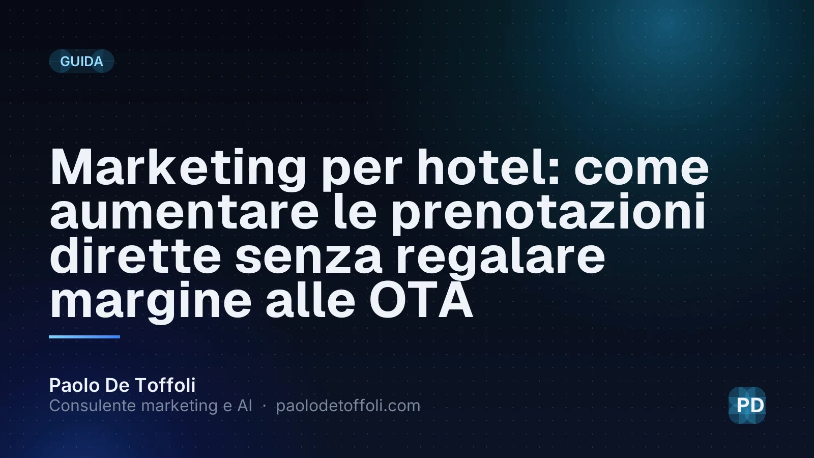 Marketing per hotel: come aumentare le prenotazioni dirette senza regalare margine alle OTA